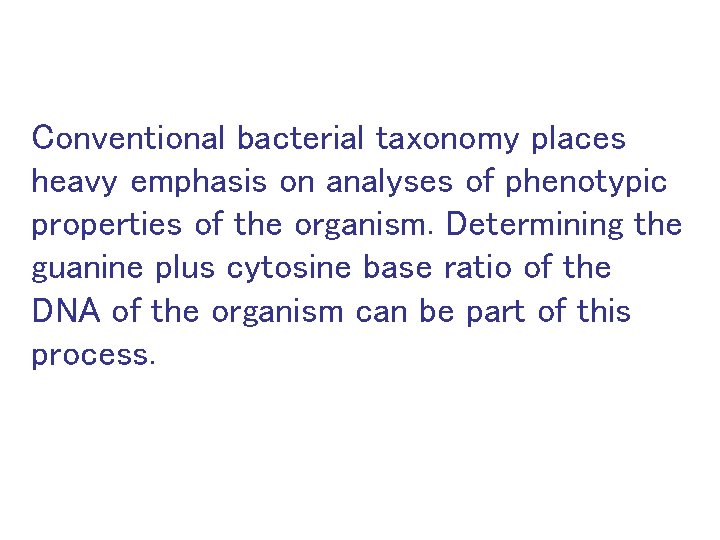 Conventional bacterial taxonomy places heavy emphasis on analyses of phenotypic properties of the organism.