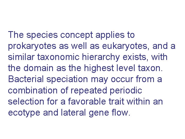 The species concept applies to prokaryotes as well as eukaryotes, and a similar taxonomic