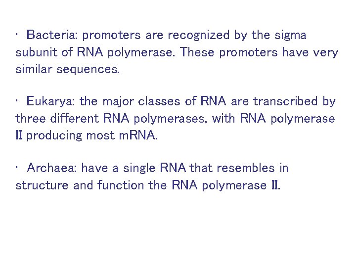  • Bacteria: promoters are recognized by the sigma subunit of RNA polymerase. These