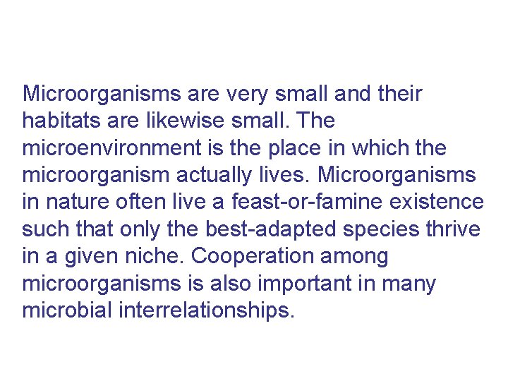 Microorganisms are very small and their habitats are likewise small. The microenvironment is the