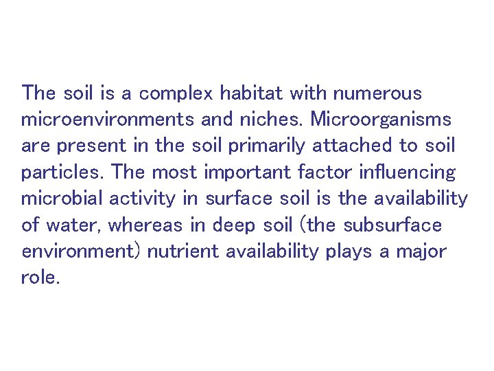 The soil is a complex habitat with numerous microenvironments and niches. Microorganisms are present