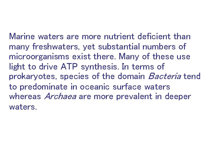 Marine waters are more nutrient deficient than many freshwaters, yet substantial numbers of microorganisms