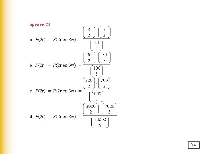 opgave 73 a P(2 r) = P(2 r en 3 w) = b P(2