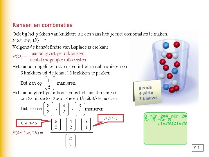 Kansen en combinaties Ook bij het pakken van knikkers uit een vaas heb je