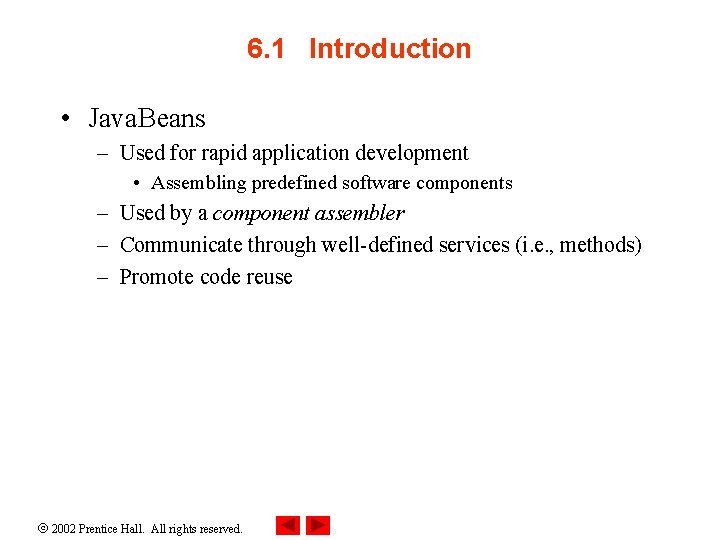 6. 1 Introduction • Java. Beans – Used for rapid application development • Assembling