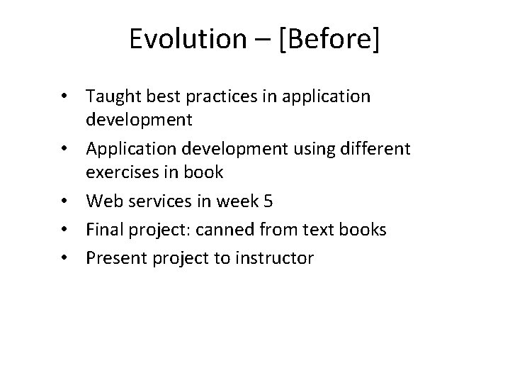 Evolution – [Before] • Taught best practices in application development • Application development using