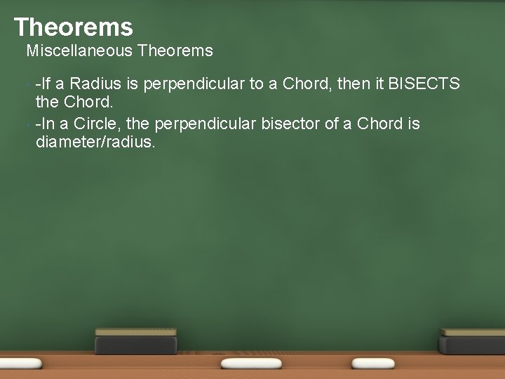 Theorems Miscellaneous Theorems • • -If a Radius is perpendicular to a Chord, then