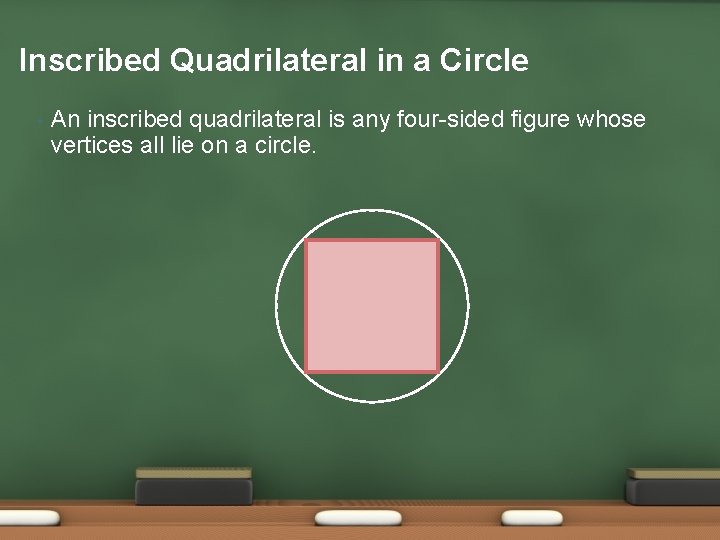 Inscribed Quadrilateral in a Circle • An inscribed quadrilateral is any four-sided figure whose