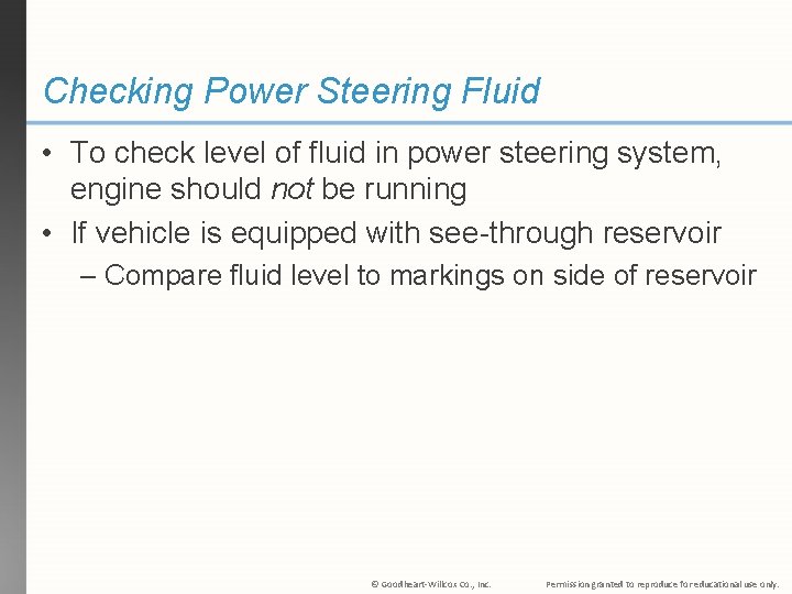 Checking Power Steering Fluid • To check level of fluid in power steering system,