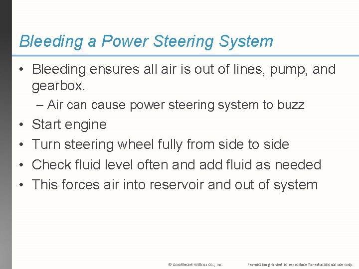 Bleeding a Power Steering System • Bleeding ensures all air is out of lines,