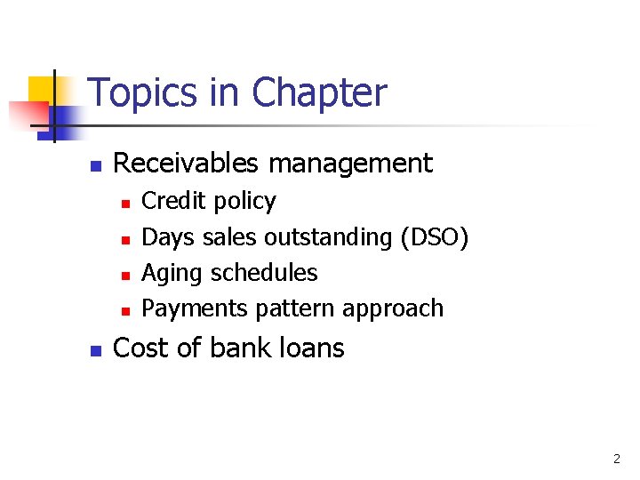 Topics in Chapter n Receivables management n n n Credit policy Days sales outstanding