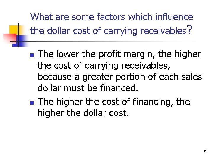 What are some factors which influence the dollar cost of carrying receivables? n n