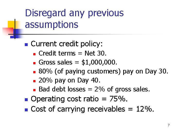 Disregard any previous assumptions n Current credit policy: n n n n Credit terms