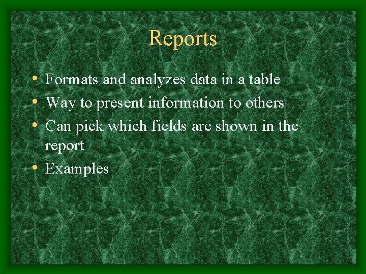 Reports • Formats and analyzes data in a table • Way to present information Reports • Formats and analyzes data in a table • Way to present information
