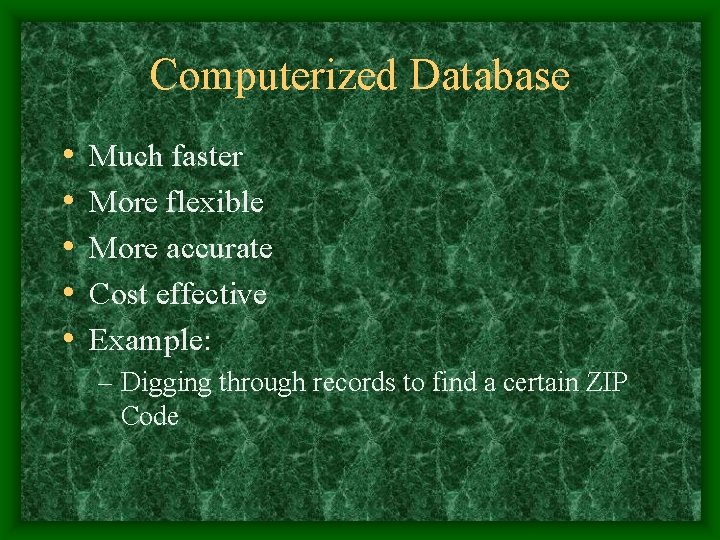 Computerized Database • • • Much faster More flexible More accurate Cost effective Example: Computerized Database • • • Much faster More flexible More accurate Cost effective Example: