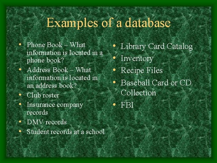 Examples of a database • Phone Book – What • • • information is Examples of a database • Phone Book – What • • • information is