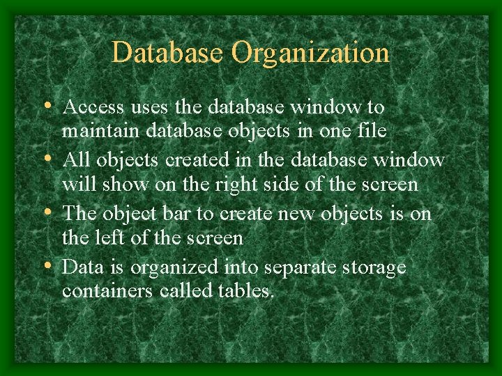 Database Organization • Access uses the database window to maintain database objects in one Database Organization • Access uses the database window to maintain database objects in one