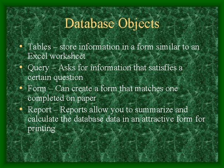 Database Objects • Tables – store information in a form similar to an Excel Database Objects • Tables – store information in a form similar to an Excel