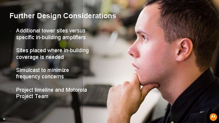 Further Design Considerations 14 • Additional tower sites versus specific in-building amplifiers • Sites