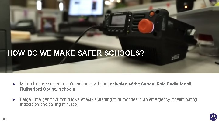 CLICK HERE TO EDIT SUBHEAD HOW DO WE MAKE SAFER SCHOOLS? 16 ● Motorola