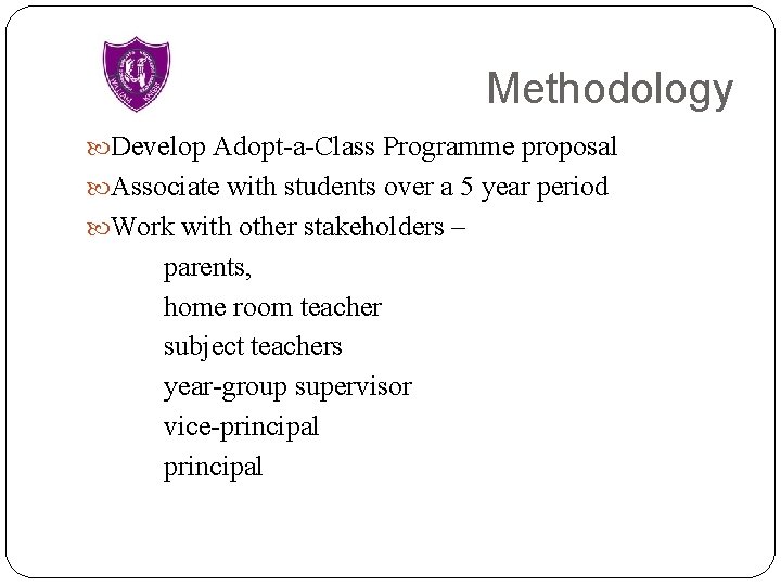 Methodology Develop Adopt-a-Class Programme proposal Associate with students over a 5 year period Work