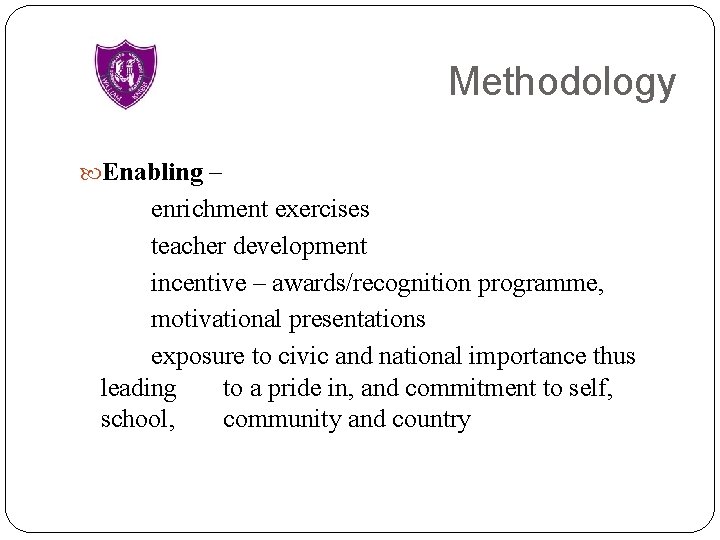 Methodology Enabling – enrichment exercises teacher development incentive – awards/recognition programme, motivational presentations exposure