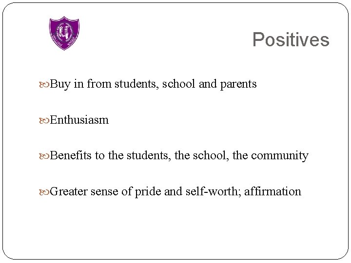 Positives Buy in from students, school and parents Enthusiasm Benefits to the students, the