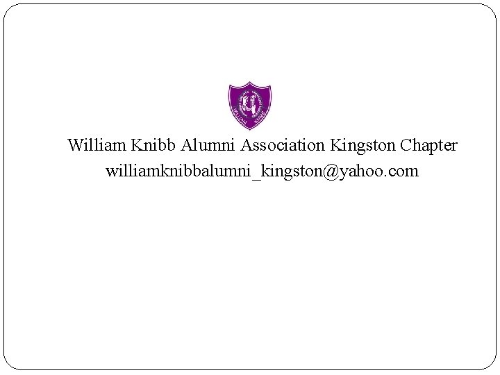 William Knibb Alumni Association Kingston Chapter williamknibbalumni_kingston@yahoo. com 