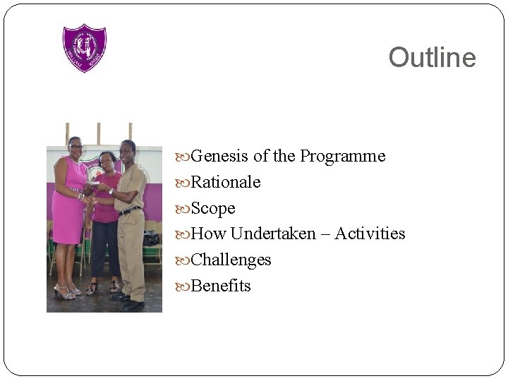 Outline Genesis of the Programme Rationale Scope How Undertaken – Activities Challenges Benefits 