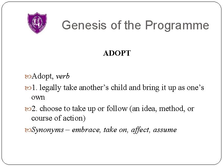 Genesis of the Programme ADOPT Adopt, verb 1. legally take another’s child and bring