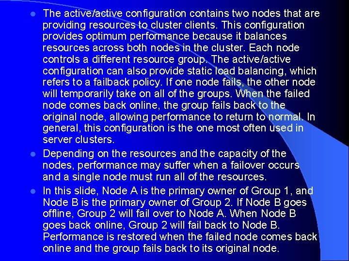 The active/active configuration contains two nodes that are providing resources to cluster clients. This