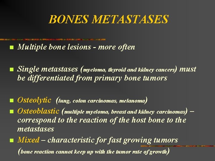 BONES METASTASES n Multiple bone lesions - more often n Single metastases (myeloma, thyroid
