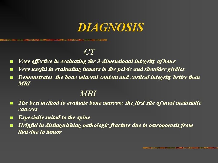 DIAGNOSIS CT n n n Very effective in evaluating the 3 -dimensional integrity of