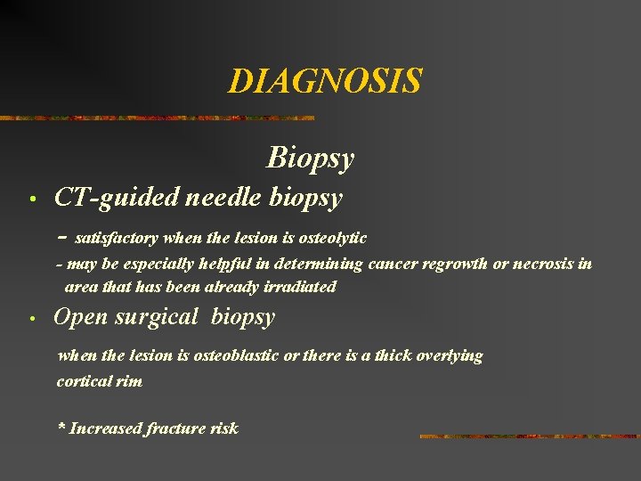 DIAGNOSIS Biopsy • CT-guided needle biopsy - satisfactory when the lesion is osteolytic -