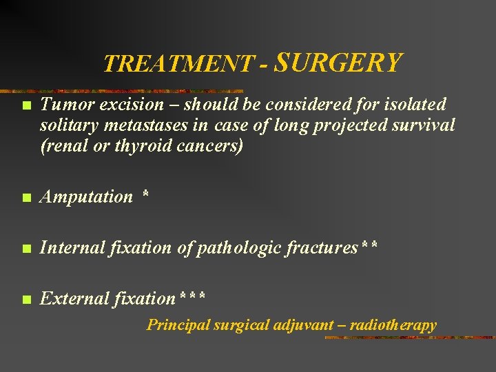 TREATMENT - SURGERY n Tumor excision – should be considered for isolated solitary metastases