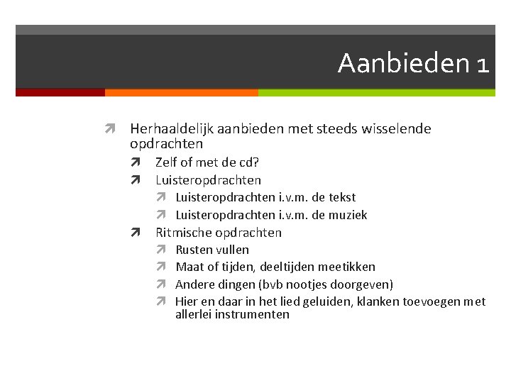 Aanbieden 1 Herhaaldelijk aanbieden met steeds wisselende opdrachten Zelf of met de cd? Luisteropdrachten