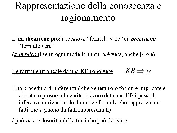 Rappresentazione della conoscenza e ragionamento L’implicazione produce nuove “formule vere” da precedenti “formule vere”