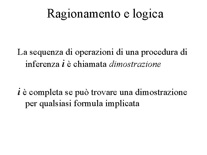 Ragionamento e logica La sequenza di operazioni di una procedura di inferenza i è