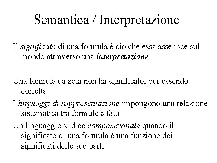 Semantica / Interpretazione Il significato di una formula è ciò che essa asserisce sul