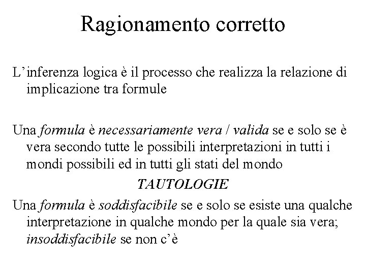 Ragionamento corretto L’inferenza logica è il processo che realizza la relazione di implicazione tra