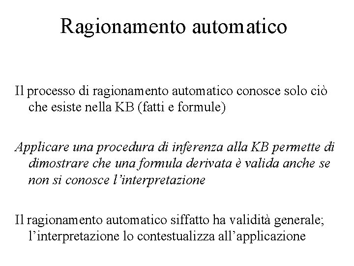 Ragionamento automatico Il processo di ragionamento automatico conosce solo ciò che esiste nella KB