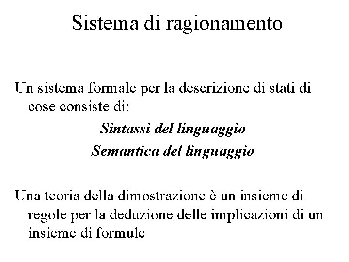 Sistema di ragionamento Un sistema formale per la descrizione di stati di cose consiste