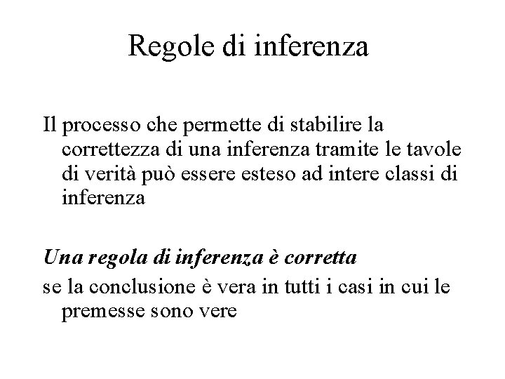 Regole di inferenza Il processo che permette di stabilire la correttezza di una inferenza