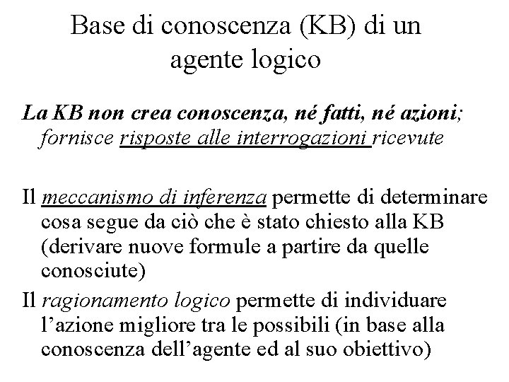 Base di conoscenza (KB) di un agente logico La KB non crea conoscenza, né