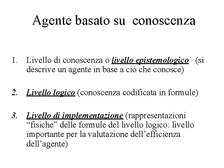 Agente basato su conoscenza 1. Livello di conoscenza o livello epistemologico (si descrive un