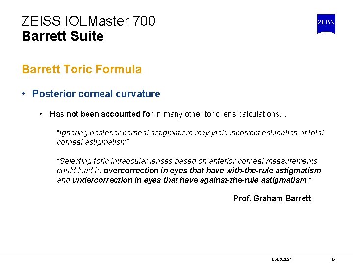 ZEISS IOLMaster 700 Barrett Suite Barrett Toric Formula • Posterior corneal curvature • Has