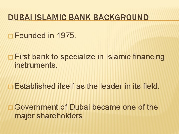 DUBAI ISLAMIC BANK BACKGROUND � Founded in 1975. � First bank to specialize in