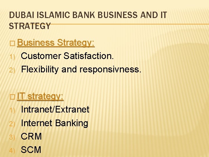 DUBAI ISLAMIC BANK BUSINESS AND IT STRATEGY � Business 1) 2) Strategy: Customer Satisfaction.