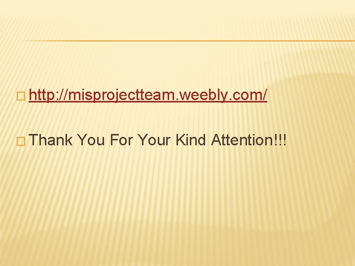 � http: //misprojectteam. weebly. com/ � Thank You For Your Kind Attention!!! 