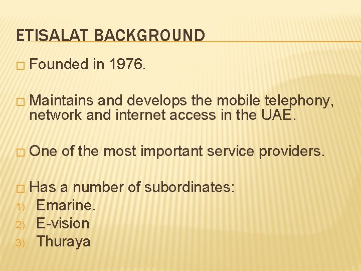 ETISALAT BACKGROUND � Founded in 1976. � Maintains and develops the mobile telephony, network